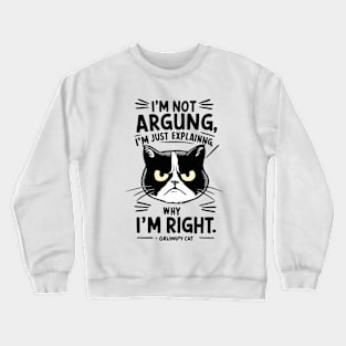 I'm just explaining why I'm right. Crewneck Sweatshirt